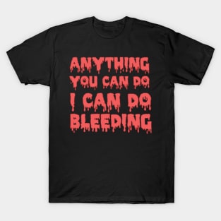 Feminist Shirt - Anything you can do I can do bleeding T-Shirt